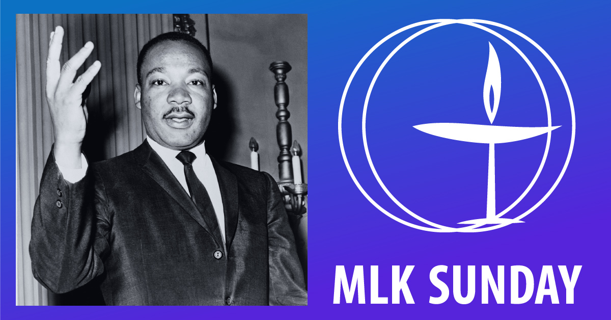 MLK Sunday, photo of Martin Luther King Jr, UU logo, rings with a chalice