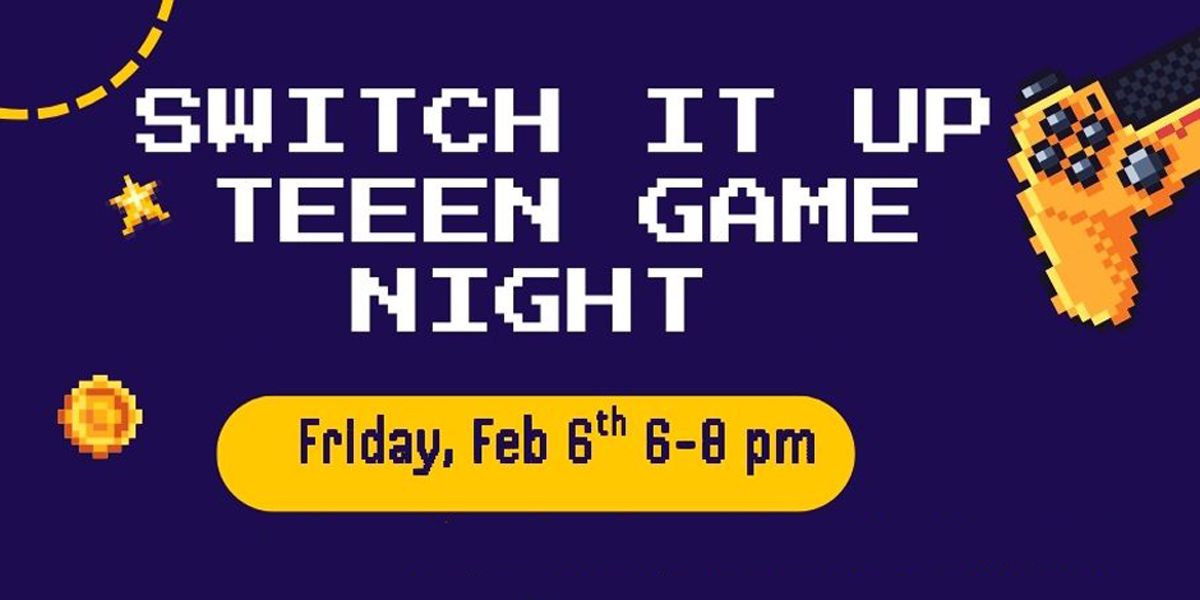 Switch It Up Teen Game Night on dark blue background. Game controller in the right corner. Friday, Feb 6, 6-8 pm