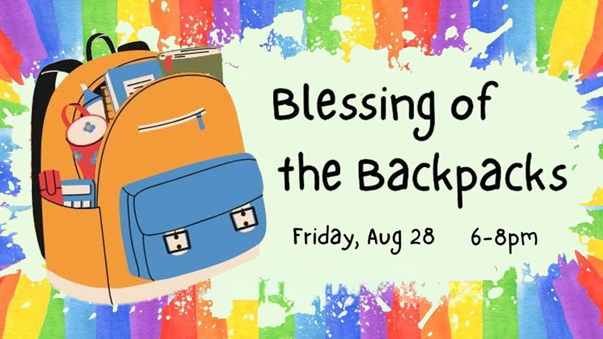 Blessing of the Backpacks, Friday, August 28, 6-8 pm
